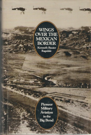 Image for Wings Over The Mexican Border Pioneer Military Aviation in the Big Bend
