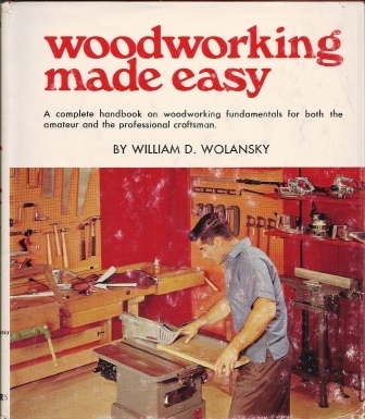 Image for Woodworking Made Easy A Complete Handbook on Woodworking Fundamentals for Both the Amateur and the Professional Craftsman
