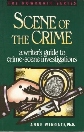 Image for Scene Of The Crime A Writer's Guide to Crime-Scene Investigations