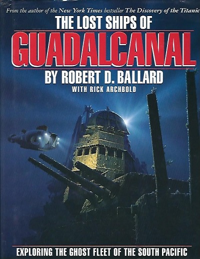 Image for The Lost Ships Of Guadalcanal Exploring the Ghost Fleet of the South Pacific