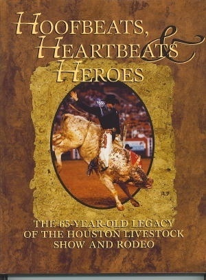 Image for Hoofbeats, Heartbeats & Heroes: The 65-year-old Legacy Of The Houston Livestock Show And Rodeo