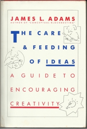 The Care & Feeding Of Ideas Aguide to Encouraging Creativity Image for The Care & Feeding Of Ideas Aguide to Encouraging Creativity