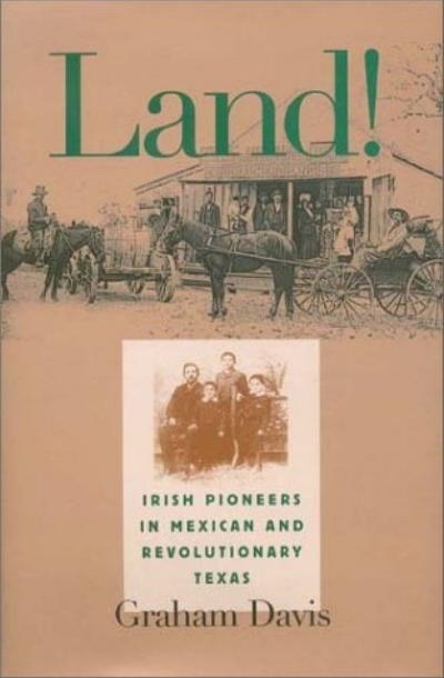 Image for Land! Irish Pioneers in Mexican and Revolutionary Texas