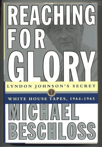 Image for Reaching For Glory Lyndon Johnson's Secret White House Tapes, 1964-1965