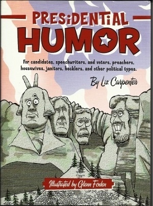 Presidential Humor For Candidates, Speechwriters, and Voters, Preachers, Housewives, Janitors, Hecklers, and Other Political Types Image for Presidential Humor For Candidates, Speechwriters, and Voters, Preachers, Housewives, Janitors, Hecklers, and Other Political Types