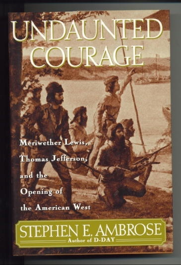 Image for Undaunted Courage Meriwether Lewis, Thomas Jefferson, and the Opening of the American West