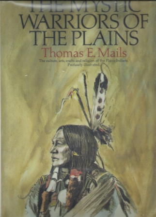 Image for The Mystic Warriors of the Plains The Culture, Arts, Crafts and Religion of the Plains Indians by Thomas E. Mails Hardcover