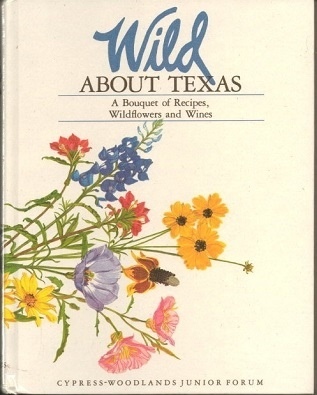 Image for Wild About Texas A Bouquet of Recipes, Wildflowers and Wines